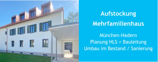 Aufstockung Mehrfamilienhaus München-HadernPlanung HLS + BauleitungUmbau im Bestand / Sanierung